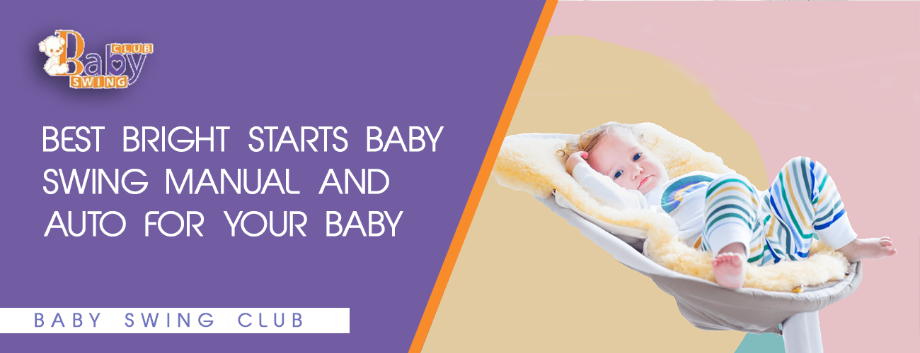 Best Bright Starts Baby Swing Manual And Auto For Your Baby