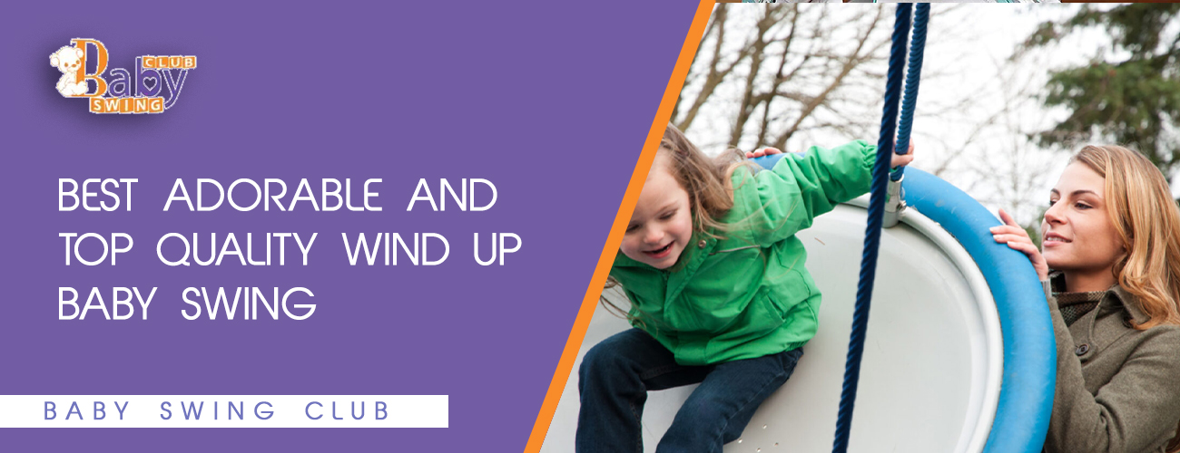 Best Adorable and Top Quality Wind Up Baby Swings